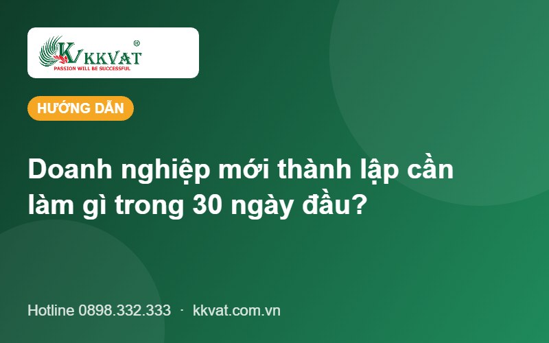 Doanh nghiệp mới thành lập cần làm gì trong 30 ngày đầu? 9 việc bắt buộc, thời hạn và chi phí 2026